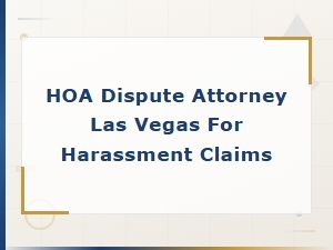 Las Vegas Hoa Dispute Attorneys for Harassment Claims